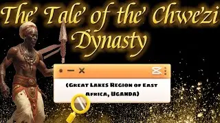 The Tale of The Chwezi | Unveiling the Mysteries of Legends of Uganda's Ancient Kingdom