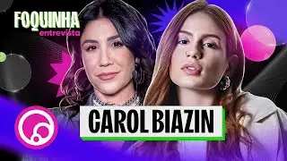 FOQUINHA ENTREVISTA: Carol Biazin - T4EP1 | DiaTV