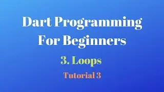 Dart Programming for Beginners, for Loop, While loop and do while loop, Dart Tutorial 3