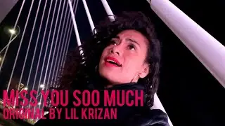 MISS YOU SOO MUCH || SNIPPET OF THE ORIGINAL BY LIL KRIZAN