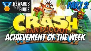 Achievement of the Week - Crash Bandicoot N. Sane Trilogy Part 2