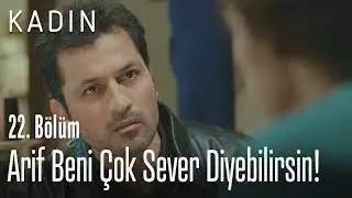 Arif beni çok sever diyebilirsin! - Kadın 22. Bölüm