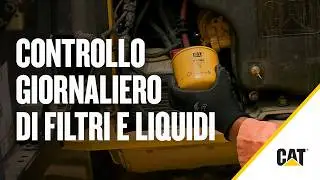 Come eseguire il controllo quotidiano dei filtri e dei fluidi Cat®