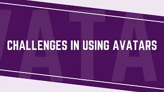 What are some of the Challenges in using Avatars in eLearning? (Part 5 of 8)