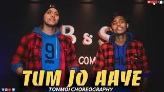 Tum jo aye Choreography || ft. tonmoi &me