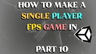 How to Make a Single Player FPS Game in Unity - Part 10