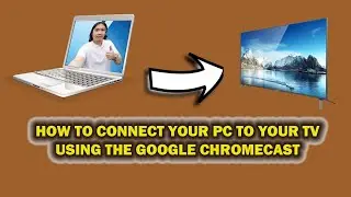 How to connect your PC to your TV using the Google Chromecast