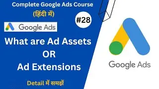 What are Google Ads Assets Or Ads Extensions ? | Google Ads complete Course |