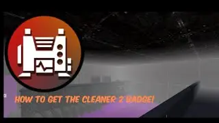 How To Get The Cleaner 2 Badge | SAKTIA51
