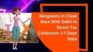 Bengaluru in close race with Delhi in direct tax collection I T dept data