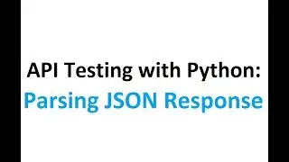 API testing with Python Part 3: Parsing the JSON response.