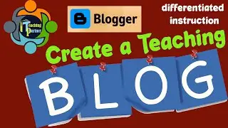 Blogger.com How to use blogger for teaching, best tools for differentiation