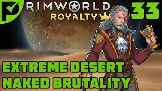 Under Attack - Rimworld Royalty Extreme Desert Ep. 33 [Rimworld Naked Brutality]