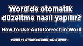 Word’de otomatik düzeltme ve export-import nasıl yapılır? / How to Use AutoCorrect in Word