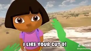 Dora I like ya cut g