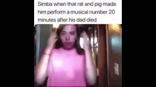 Simba when that rat and pig made him perform a musical number 20 minutes after his dad died
