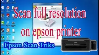 How to Scan Full Resolution on Epson Printer || Scan Triks by tips and solution