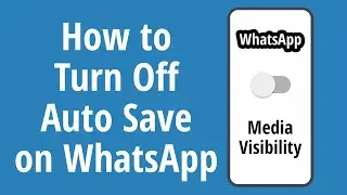 How to Turn Off Auto Save Photos on WhatsApp 2021