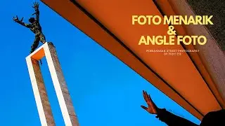Tips STREET PHOTOGRAPHY mengenai FOTO MENARIK DAN ANGLE FOTO