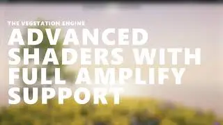 The Vegetation Engine for Unity ● Advanced Shaders and full Amplify support (4K)