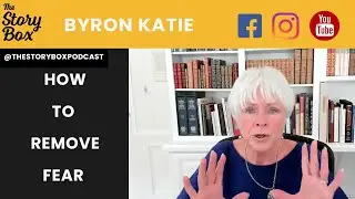 How To Remove Fear with Byron Katie