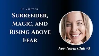 #5 Kelly Keefe on Surrender, Magic, & Rising Above Fear