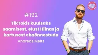 #192 Andreas Melts: TikTokis kuulsaks saamisest, elust Hiinas ja kartusest ebaõnnestuda