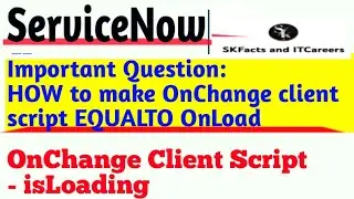 HOW to make onchange client script EQUALTO Onload || isloading || 