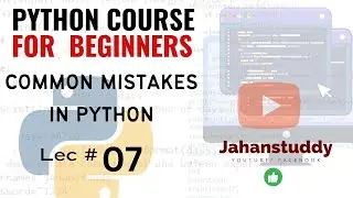 L 7 | Types of error in Python | Top 4 error in Python coding | Common Python mistakes |common error