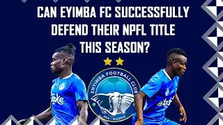 Can Eyimba FC Successfully Defend Their NPL Title?
