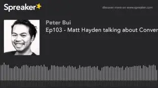 Ep103 - Matt Hayden talking about Conversion Rate Optimisation