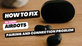 How to Fix Mi / Redmi Airdots Pairing and Connection Problem