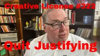 Quit Justifying | Creative License 322