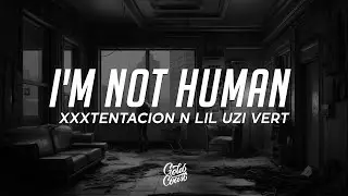 XXXTENTACION & Lil Uzi Vert - I'm Not Human (Lyrics)