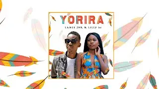 Lance Jnr & Lilly M - Yorira ( Official Audio )