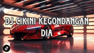 DJ CIKINI KEGONDANGAN DIA