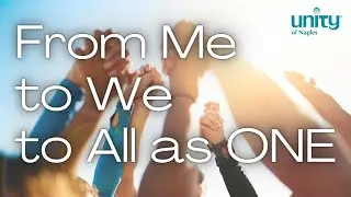 From Me to We to All as ONE | Unity of Naples | Rev. Elizabeth Thompson