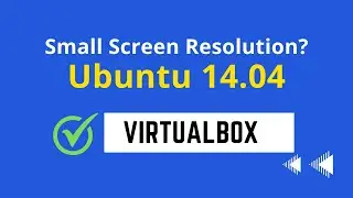 Fix Linux Ubuntu 14.04 Small Screen Resolution Problem on Virtualbox