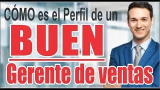 CÓMO es el perfil de un BUEN Gerente de ventas