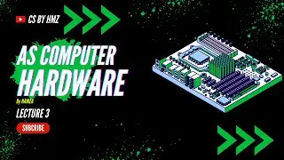 HARDWARE | Lecture 3 | AS Computer Science | 9618 | CS BY HMZ