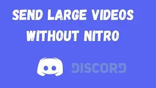 How To Send Large Video Files on Discord (Without Nitro)