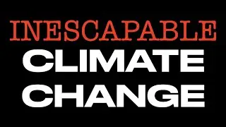 INESCAPABLE CLIMATE CHANGE IS COMING--AS DESCRIBED IN THE BIBLE