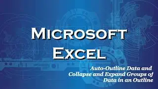 Excel 2016 Auto-Outline Data / Collapse and Expand Groups of Data in an Outline