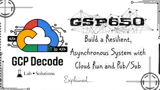 Build a Resilient, Asynchronous System with Cloud Run and Pub/Sub | GSP650 | 