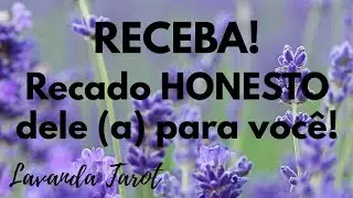 #tarot 💜🪻RECEBA! Recado HONESTO dele (a) para você!💜🪻