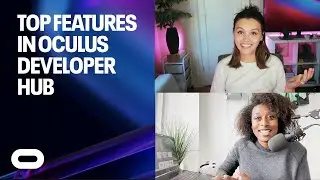 Top Features in Oculus Developer Hub | Oculus For Developers