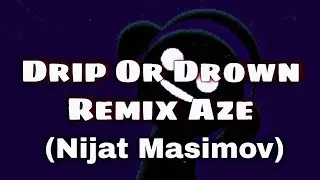 Drip Or Drown Remix Aze (Nijat Masimov) ريميكس تيك توك المشهور 2022