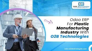 Odoo ERP For Plastic Manufacturing Industry With O2B Technologies