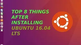 TOP 8 THINGS TO DO AFTER INSTALLING UBUNTU 16 04 LTS
