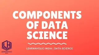 Components of Data Science | Tools for Data Science | Learnaholic India